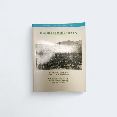 Kauri Timber Days by Diamond & Hayward - Books Worth Keeping